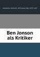 Ben Jonson als Kritiker, Grossmann, Hellmuth, 1873-,Jonson, Ben, 1573?-1637 