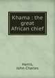 Khama : the great African chief, Harris, John Charles 