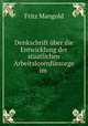Denkschrift uber die Entwicklung der staatlichen Arbeitslosenfursorge im ., Fritz Mangold 