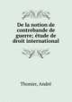 De la notion de contrebande de guerre; e?tude de droit international, Andre Thonier 
