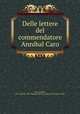 Delle lettere del commendatore Annibal Caro, Caro, Annibal, 1507-1566,Pre-1801 Imprint Collection (Library of Congress) DLC 