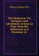 The Democrat: Or, Intrigues and Adventures of Jean Le Noir, from His Inlistment as a Drummer in ., Henry James Pye 
