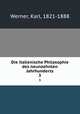 Die italienische Philosophie des neunzehnten Jahrhunderts. 3, Werner, Karl, 1821-1888 