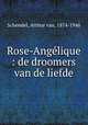 Rose-Anglique : de droomers van de liefde, Schendel, Arthur van, 1874-1946 