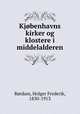 Kjobenhavns kirker og klostere i middelalderen, Holger Frederik Rordam 