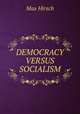 DEMOCRACY VERSUS SOCIALISM, Max Hirsch 