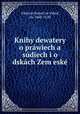 Knihy dewatery o prawiech a sudiech i o dskach Zem eske, Viktorin Kornel ze Vehrd, ca. 1460-1520 