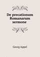 De precationum Romanarum sermone ., Georg Appel 
