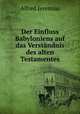 Der Einfluss Babyloniens auf das Verstandnis des alten Testamentes, Alfred Jeremias 