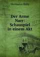 Der Arme Narr: Schauspiel in einem Akt, Hermann Bahr 