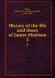 History of the life and times of James Madison. 3, Rives, William C. (William Cabell), 1793-1868 