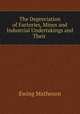 The Depreciation of Factories, Mines and Industrial Undertakings and Their ., Ewing Matheson 