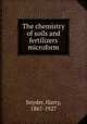 The chemistry of soils and fertilizers microform, Snyder, Harry, 1867-1927 