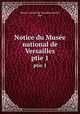 Notice du Muse national de Versailles. ptie 1, 