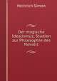Der magische Idealismus; Studien zur Philosophie des Novalis., Heinrich Simon 