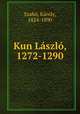 Kun Laszlo, 1272-1290, Karoly Szabo 