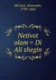 Netivot olam = Di Ali shegin, McCaul, Alexander, 1799-1863 
