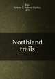 Northland trails, Ells, Sydney C. Sydney Clarke), 1879- 