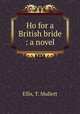 Ho for a British bride : a novel, Ellis, T. Mullett 