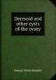 Dermoid and other cysts of the ovary, Samuel Wyllis Bandler 