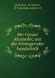 Der Grosse Alexander; aus der Wernigeroder handschrift, Quilichino, da Spoleto, fl. 1236,Guth, Gustav, ed 