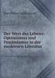 Der Wert des Lebens: Optimismus und Pessimismus in der modernen Literatur ., Kurt Walter Goldschmidt 