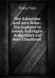 Der Schneider und sein Sohn.: Ein Lustpiel in zween Aufzugen. Aufgefuhrt auf dem Churfurstl ., Franz Fuss 