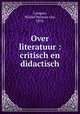 Over literatuur : critisch en didactisch, Campen, Michel Herman van, 1874- 