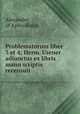 Problematorum liber 3 et 4; Herm. Usener adiunctus ex libris manu scriptis recensuit, Alexander, of Aphrodisias 