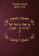 No hero, but a man : a novel. 3, Thomas, Annie, 1838-1918 