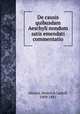 De causis quibusdam Aeschyli nondum satis emendati commentatio, Ahrens, Heinrich Ludolf, 1809-1881 