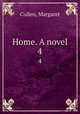 Home. A novel. 4, Cullen, Margaret 