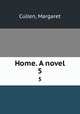 Home. A novel. 5, Cullen, Margaret 