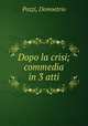 Dopo la crisi; commedia in 3 atti, Pozzi, Demoetrio 