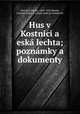 Hus v Kostnici a eska lechta; poznamky a dokumenty, Vaclav Novotny 