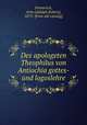 Des apologeten Theophilus von Antiochia gottes- und logoslehre, Pommrich, Arno [Adolph Robert], 1873- [from old catalog] 
