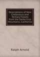 Descriptions of New Cretaceous and Tertiary Fossils from the Santa Cruz Mountains, California, Ralph Arnold 