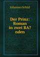 Der Prinz: Roman in zwei BA?nden, Johannes Schlaf 
