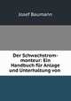 Der Schwachstrom-monteur: Ein Handbuch fur Anlage und Unterhaltung von ., Josef Baumann 