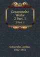 Gesammelte Werke. 2 Part. 1, Schnitzler, Arthur, 1862-1931 