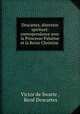 Descartes, directeur spirituel: correspondance avec la Princesse Palatine et la Reine Christine ., Victor de Swarte 
