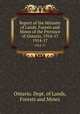 Report of the Minister of Lands, Forests and Mines of the Province of Ontario, 1914-17. 1914-17, Ontario. Dept. of Lands, Forests and Mines 