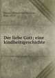 Der liebe Gott; eine kindheitsgeschichte, Kessler, Helene von Monbart, Frau, 1870- 