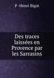 Des traces laissees en Provence par les Sarrasins, P -Henri Bigot 