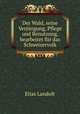 Der Wald, seine Verjungung, Pflege und Benutzung, bearbeitet fur das Schweizervolk, Elias Landolt 