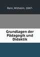 Grundlagen der Padagogik und Didaktik, Rein, Wilhelm, 1847- 