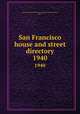 San Francisco house and street directory. 1940, House and Street Directory Company (San Francisco, Calif.) 