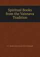 Spiritual Books from the Vaisnava Tradition, A. C. Bhaktivedanta Swami Srila Prabhupada 