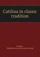 Catilina in classic tradition, Koehler, Mathilda Anna. [from old catalog] 