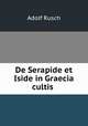 De Serapide et Iside in Graecia cultis ., Adolf Rusch 